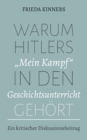 Warum Hitlers "Mein Kampf" in den Geschichtsunterricht gehort : Ein kritischer Diskussionsbeitrag - Book
