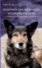50 Mythen und Weisheiten aus der Hundeszene : Aus einem anderen Blickwinkel betrachtet. - Book