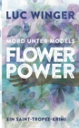 Flower Power : Mord unter Models. Ein Saint-Tropez Krimi - Book