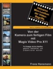 Von der Kamera zum fertigen Film mit Magix Video Pro X11 : Fur Einsteiger, die ihre Videofilme gekonnt prasentieren wollen. - Book