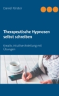 Therapeutische Hypnosen selbst schreiben : Kreativ, intuitive Anleitung mit UEbungen - Book