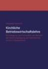 Kirchliche Betriebswirtschaftslehre : Grundlegung und Konzeption am Beispiel der Katholischen Kirche in Deutschland - Book