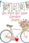 No Pain No Gain Garden Diary : Gardening Journal, Seed, Plant, Grow & Nutrition Log Record Your Progress, Set Your Goals For Gardeners - Book