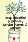 Keep A Healthy & Blooming Garden Journal & Planner : Spring, Summer, Autumn & Winter Gardening Journaling Book With Calendar, Schedule, Organizer & To Do List - Book