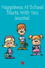 Happiness At School Journal : Being Happy Begins With Me - Cute Daily Happiness Journal for Children - Journaling Activity Book for Kids - Large Notebook Lined Pages 6x9, 120 Pages Ruled Diary Notepad - Book