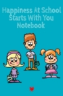 Happiness At School Notebook : Being Happy Begins With Me - Cute Daily Happiness Journal 1st, 2nd, 3rd & 4th Graders - Journaling Activity Book for Students - Large Notebook Lined Pages 6x9, 120 Pages - Book