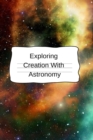 Exploring Creation With Astronomy : Astronomy Journal & Notepad For University Research - The Science Of Pluto, Mars & Saturn - 6x9, 120 Lined College Ruled Pages - Lab NoteBook For Students & Teacher - Book