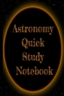 Astronomy Quick Study Notebook : Test Preparation For Advanced Astrophysics Studies - Universe & Space Diary Note Book For Astrophysic Students - Paperback 6" x 9" Inches College Ruled Pages - Book