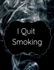 I Quit Smoking : Stop Cigarettes Coloring Journal, Planner With Prompts, Habit Tracker, Inspirational & Motivational Quotes For Smoke-Free Success & Happiness Without Stress & Willpower - Book