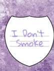 I Don't Smoke : Quit Smoking Planner With Prompted Success Tasks & Objectives For Mindset, Motivation, Inspiration & Application, Habit Tracking, Lung & Respiratory Diseases Into Recovery Coloring Pag - Book