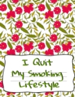 I Quit My Smoking Lifestyle : Gratitude & Prompt Planner, Coloring Journal, Tracker, Notepad for Personal Story For A Smoke Free Relaxed & Zen Lifestyle Without Sacrifice - Book