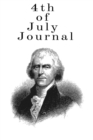 4th Of July Journal : Writing Prompt Journal For Adults About Fourth of July and the American Flag Fireworks, USA History, Thomas Jefferson, Independence Day Holiday, Founding Father - Task & Prompts - Book