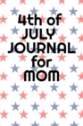 4th Of July Journal For Mom : Journaling Pages For Her About Independence Day, America, USA History, Thomas Jefferson, Founding Fathers & Summer Holiday Themes - Notebook To Write In Gratitude, Tasks, - Book