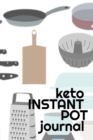 Keto Instant Pot Journal : Journaling Pages For Your Favorite Recipes - Write Down Ketogenic Meal & Food Preparation Ideas, Ingredient List, Health Properties & Benefits, Secret Tips & Hacks To Eat A - Book