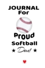Journal For Proud Softball Dad : Beautiful Mother Son Daughter Book to Father - Notebook To Write Sports Activity To Do Lists, Priorities, Notes, Goals, Achievements, Progress - Funny Birthday Gift, J - Book