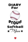 Diary For Proud Softball Mom : Beautiful Dad Son Daughter Book to Mother - Notebook To Write Sports Activity, To Do Lists, Priorities, Notes, Goals, Achievements, Progress - Fun Birthday Gift, Journal - Book