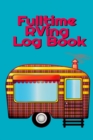 Fulltime RVing Log Book : Motorhome Journey Memory Book and Diary With Logbook - Rver Road Trip Tracker Logging Pad - Rv Planning & Tracking - 6" x 9" Inches, 120 Tracking Pages, Matte Cover - Book