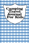 Camping Travel Journal For Kids : Traveling Trailer Camp RV Road Trip Notebook Journaling Diary & Trip Planner With Writing Prompts For Adventurous Boys & Girls - Book