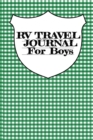 RV Travel Journal For Boys : Vacation Camping Notebook & Trip Planner With Journaling Pages To Write In - Inspirational Writing Prompts Story Diary For RVers Who Love Campsite Adventures - Book