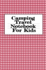 Camping Travel Notebook For Kids : Traveling Trailer Camp RV Road Trip Notebook - Journaling Notes & Trip Planner Note Book For Adventurous Boys & Girls - 6 x 9 Inches, 120 Pages, Glossy Cover - Book