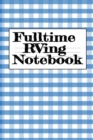 Fulltime RVing Notebook : Motorhome Journey Memory Note Logbook - Rver Road Trip Tracker Logging Pad - Rv Planning & Tracking Notepad - Book