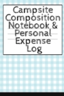 Campsite Composition Notebook & Personal Expense Log : Camping Notepad & Money Tracker - Camper & Caravan Travel Journey & Road Trip Writing & Tracking Book - Glamping, Memory Keepsake Notes For Proud - Book