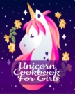 Unicorn Cookbook For Girls : Blank Cooking Journal To Write In Your Self Made Rainbow Recipes & Crafting Projects - Magical Kitchen Ingredients, Instructions & Composition Notebook Pages For Cute Sayi - Book