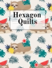 Hexagon Quilts : Hexagonal (.5 per side) Craft Project Notebook & Cute Quilting Journal for Crafters To Draw Patterns & Designs For Fashionable Quilted Fabric Creations With Vintage Lazy Sloth Pattern - Book