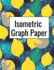 Isometric Graph Paper : Creative Notebook (.28) Journal for Arts, Design & Deco College Students To Draw Plans For Architecture, Landscaping & Sculpture Projects With Lazy Sloth Pattern Print Cover - - Book