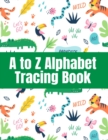 A to Z Alphabet Tracing Book : Double Lined Alphabet Writing Workbook With Dotted Line - Learning Guide For Children - Letter Proportion Training for Kindergarten and Pre-K - Book