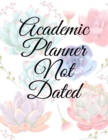 Academic Planner Not Dated : Arts and Crafts Student Year Calendar - Yearly & Weekly Chore, Class, Grade Tracker & Assignment Log Book - Monthly Goal & Task Planner At A Glance With Succulent Cactus F - Book