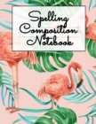 Spelling Composition Notebook : Study Notepad & Journal For Learning To Spell New Words In English Language - 8.5x11 Black Lined Note Book With Beautiful Pink Flamingo Print Cover Design - Book