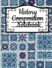 History Composition Notebook : Notepad For Historical Studies & Research - Black Lined Wide Ruled Writing Journal To Compose & Write In About Ancient Times - 120 Sheets, 8.5x11, Beautiful Printed Blue - Book