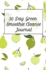 30 Day Green Smoothie Cleanse Journal : Daily Log Book For Diet Cleanse & Detox For Health & Happiness - Juicing Recipe Book For Weight Loss To Write In Your Favorite Vegetable And Fruit Cleanser Drin - Book