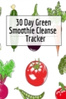 30 Day Green Smoothie Cleanse Tracker : Personal Health Record Keeper And Log Book For A Fit & Happy Life - Book