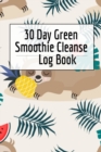 30 Day Green Smoothie Cleanse Log Book : Healthy Juicing Recipes Tracker & Living A Longer Healthier Life Companion Guide For Tracking Longevity & Health - Book