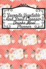 Favorite Vegetable And Fruit Cleanser Drinks Meal Planner : Undated Diet Goal Journal For Fitness, Health & Zen - 6x9 Inches, 120 Pages, Journal To Write In Your Leafy Green Low Fat Liquid Meal Plan S - Book