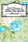 Diet Cleanse & Detox For Health Journal : Daily Diary For Detoxing & Cleaning Your Body - Leafy Green Liquid Recipe Notebook For Quick Weight Loss - Black Lined Journaling Sheets To Write In Your Favo - Book