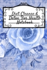 Diet Cleanse & Detox For Health Notebook : Daily Notes Book For Diet Cleanse & Detox For Health & Happiness - Juicing Recipe Notepad For Weight Loss To Write In Your Favorite Veggy And Fruit Cleanser - Book