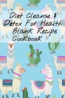 Diet Cleanse & Detox For Health Blank Recipe Cookbook : Blank Recipe Leafy Green Liquid Food Plan & Recipe Sheets For Detoxing Meals - Blank Cookbook Pages To Write In Your Personal Vegetable And Frui - Book