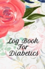 Log Book For Diabetics : Blood Sugar Tracker Book - Daily Glucose Tracker - Food Journal With Weekly Diabetes Record and Blood Pressure Logbook - 6x9 Inches, 120 Pages - Breakfast, Dinner, Lunch Activ - Book
