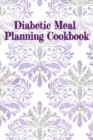 Diabetic Meal Planning Cookbook : Glucose Monitoring Portable 6in x 9in Blank Diabetes Recipe Pages For Healthy Low Sugar Meals - Low Glucose Breakfast, Lunch, Dinner & Snacks Ideas With Daily Notes F - Book