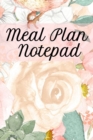 Meal Plan Notepad : Lose Weight With Diet Recipes Notebook Planning Sheets To Write In Ingredients, Instructions, Calories, Food Facts, Notes, Inspirational Quotes - Food Journal Planner & Notebook To - Book