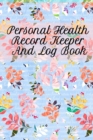 Personal Health Record Keeper And Log Book : Tracking & Logging Your Daily Healthy Habits With Your Personal Tracker Book - Book