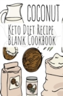 Coconut Keto Diet Recipe Blank Cookbook : Ketosis Cookbook 2019 To Write In Favorite Recipe, Ingredients, Calories, Instructions, Preparation, Quotes & Notes For Healthy Ketonic Eating & Weight Loss - Book
