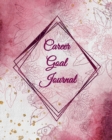 Career Goal Journal : Self Exploration & Career Change Goal-Setting Workbook For Working Women - Vision Board Journaling Notebook 2019 2020 For Girls Who Want To Progress & Achieve Professional Succes - Book