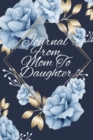 Journal From Mom To Daughter : Letters To My Daughter Write Now Read Later Treasure Forever Journal Composition Notebook - Mother Daughter Journal For Adults - 6x9, 120 Pages With Floral Print - Book