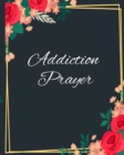 Addiction Prayer : God and the Addict Journaling Diary for People Recovering & Healing from Drugs, Alcohol, Habits & Hang-Ups - 180 Days Of Devotional Prayers For Overcoming Addictions With Black Flor - Book