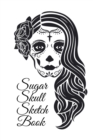 Sugar Skull Sketch Book : Dia De Los Muertos Tatoo Sketchbook - Day Of The Dead Sketching Notebook & Drawing Board For Sugar Skull Makeup Ideas, Fashion Design & Tatoos - 6"x9", 120 Pages, Sugarskull - Book