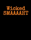 Wicked SMAAAAHT : Journal For Wicked Smaht Students To Write In Your Creepy Harvard Study Moments - 8.5x11 Inches Notepad With Black Lines & Spiderwebs, 120 Pages Black & Orange Cover For New England - Book